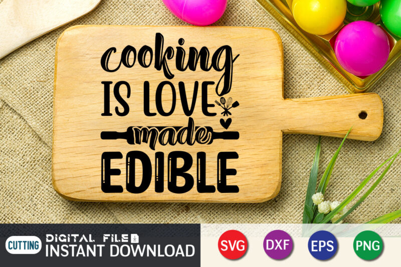 Cooking is Love Made Edible T Shirt, Cooking T Shirt, Cooking is Love Made Edible SVG, Kitchen Shirt,Kitchen Shirt, Kitchen Quotes SVG, Kitchen Bundle SVG, Kitchen svg, Baking svg, Kitchen