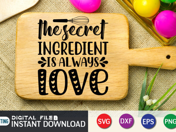 The secret ingredient is always love t shirt, ingredient t shirt, kitchen shirt,kitchen shirt, kitchen quotes svg, kitchen bundle svg, kitchen svg, baking svg, kitchen cut file, farmhouse kitchen svg,