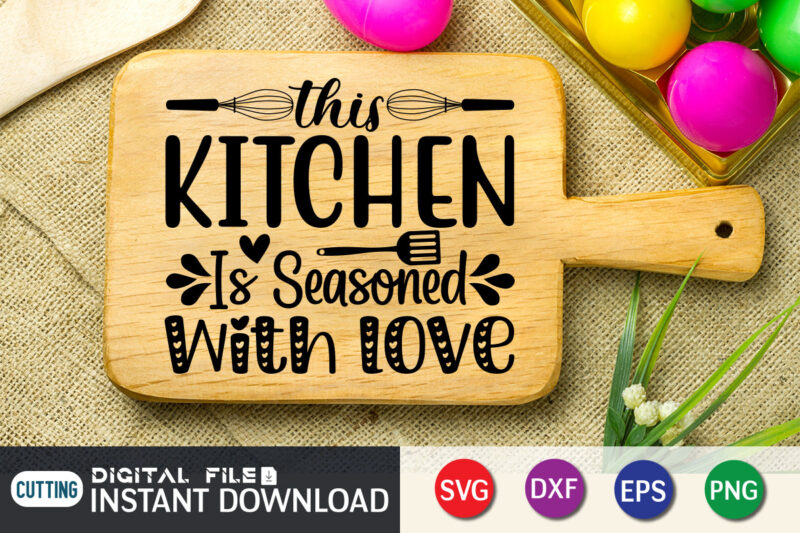 This Kitchen is Seasoned With Love T Shirt, Seasoned T Shirt, Kitchen Shirt, Kitchen Quotes SVG, Kitchen Bundle SVG, Kitchen svg, Baking svg, Kitchen Cut File, Farmhouse Kitchen SVG, Kitchen
