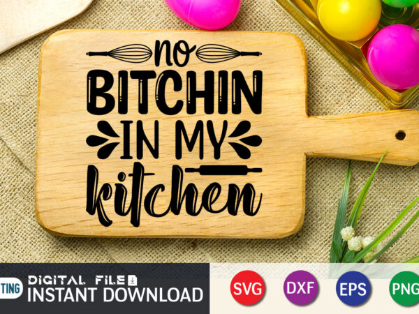 No Bitchin in My Kitchen Svg 