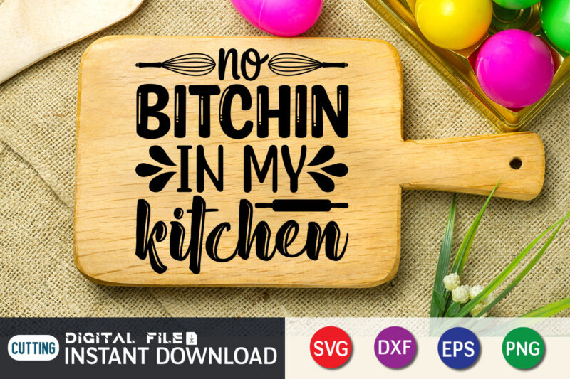 No Bitchin In My Kitchen Shirt, Kitchen Shirt, Kitchen Quotes SVG, Kitchen Bundle SVG, Kitchen svg, Baking svg, Kitchen Cut File, Farmhouse Kitchen SVG, Kitchen Sublimation, Kitchen Sign Svg, Cooking