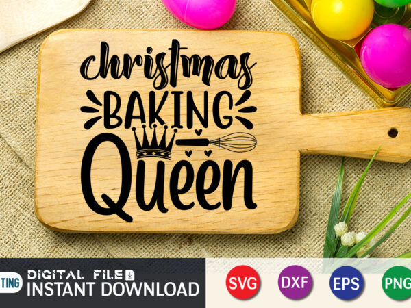 Christmas baking queen t shirt, baking queen t shirt, kitchen shirt, kitchen shirt, kitchen quotes svg, kitchen bundle svg, kitchen svg, baking svg, kitchen cut file, farmhouse kitchen svg, kitchen