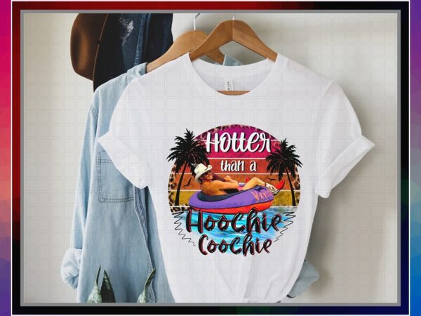 Hotter than a hoochie coochie, alan jackson summer, sublimation design, png file 300 dpi for shirts mugs transfers, digital download 1031258774