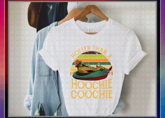 Hotter Than A Hoochie Coochie PNG Design, Hotter Than A Hoochie Coochie Printable T-Shirt, Digital Download, Png Digital Print Design 1023501960