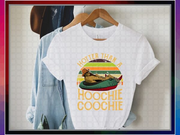 Hotter than a hoochie coochie png design, hotter than a hoochie coochie printable t-shirt, digital download, png digital print design 1023501960