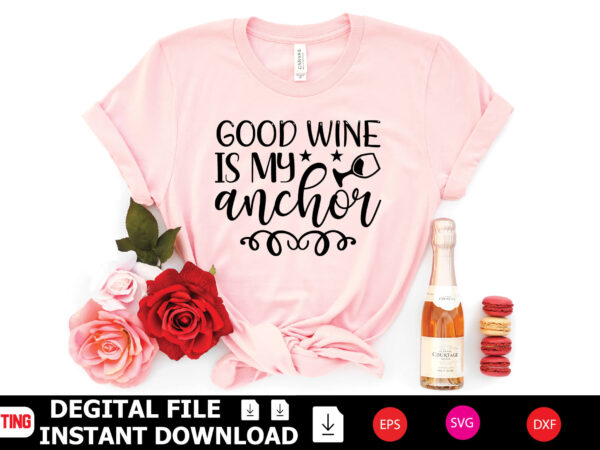 Good wine is my anchor t-shirt design