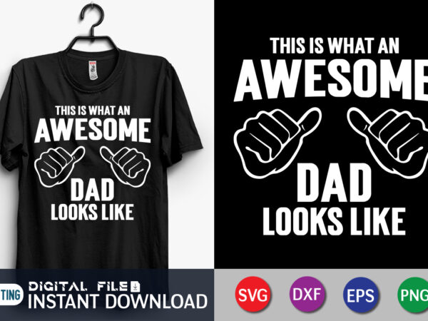 This is what an awesome dad look like t shirt, look like shirt, dad shirt, father’s day svg bundle, dad t shirt bundles, father’s day quotes svg shirt, dad shirt,