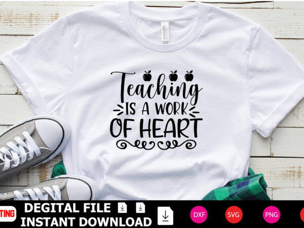 Teaching is a work of heart t-shirt design