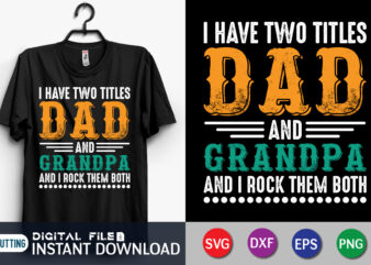 I Have Two Titles Dad and Grandpa And I Rock Them Both T Shirt, Grandpa Shirt, Dad Shirt, Father’s Day SVG Bundle, Dad T Shirt Bundles, Father’s Day Quotes Svg Shirt, Dad Shirt, Father’s Day Cut File, Dad Leopard shirt, Daddy shirt print template, Dad typography t-shirt design, Dad vector clipart, Dad svg t shirt designs for sale