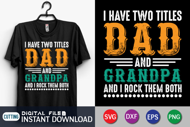 I Have Two Titles Dad and Grandpa And I Rock Them Both T Shirt, Grandpa Shirt, Dad Shirt, Father's Day SVG Bundle, Dad T Shirt Bundles, Father's Day Quotes Svg