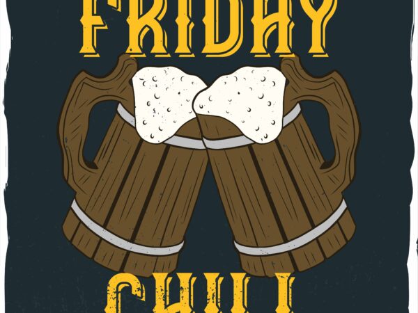 Two mugs with beer and a phrase “friday chill” t shirt designs for sale