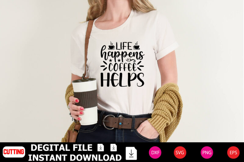 Life Happens Coffee Helps t-shirt Design