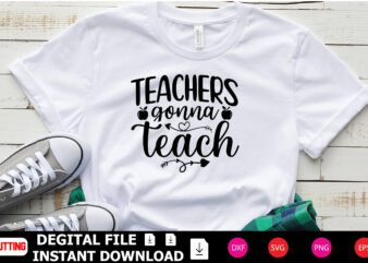 Teachers Gonna Teach t-shirt Design