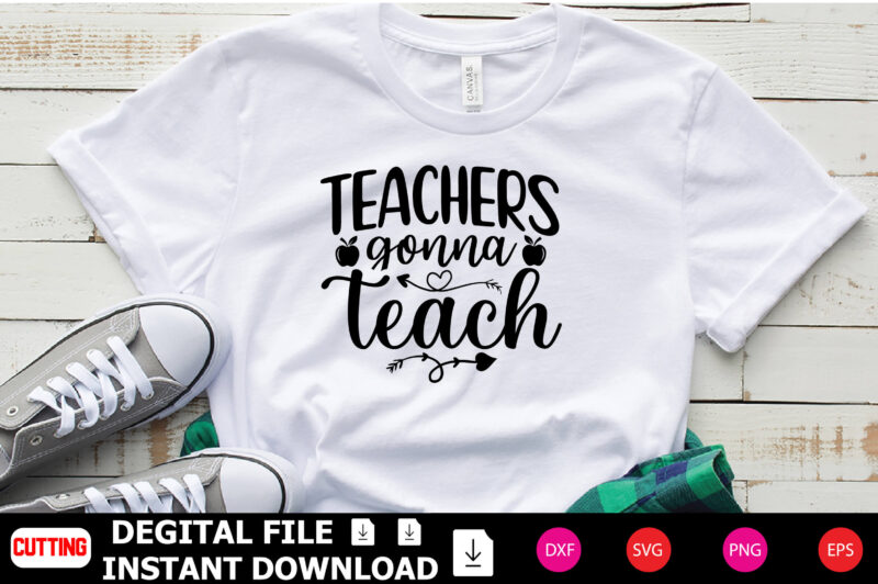 Teachers Gonna Teach t-shirt Design