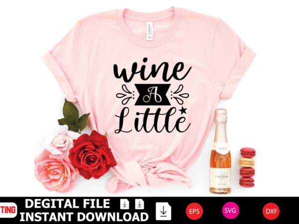 Wine a little t-shirt design