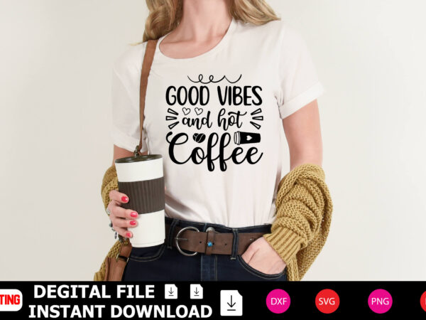 Good vibes and hot coffee t-shirt design