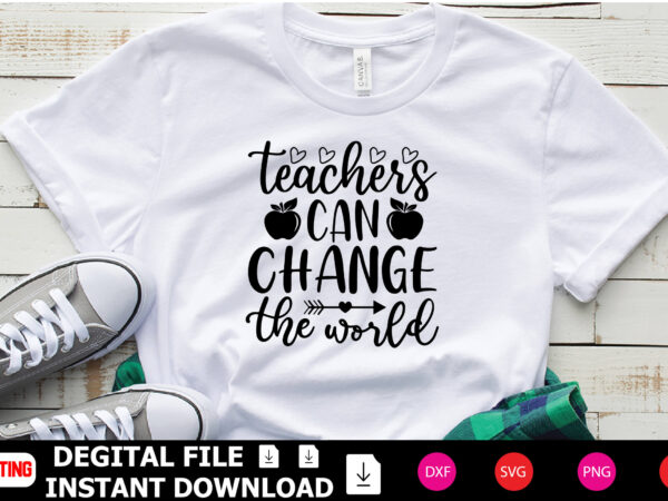 Teachers can change the world t-shirt design