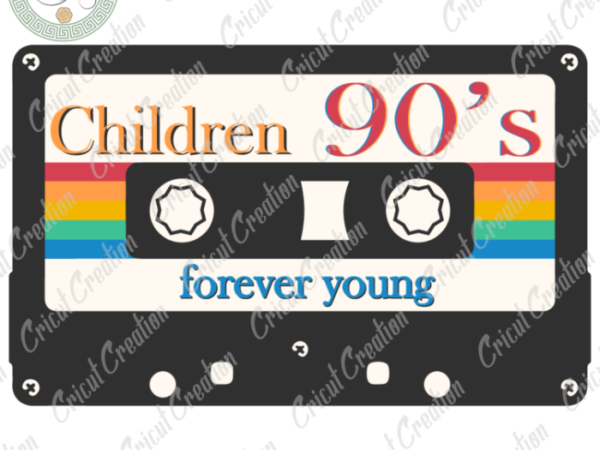 Mother’s day , chidren 90s diy crafts, forever young svg files for cricut, old cassette art silhouette files, trending cameo htv prints t shirt designs for sale