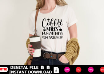 Coffee Makes Everything Possible t-shirt Design