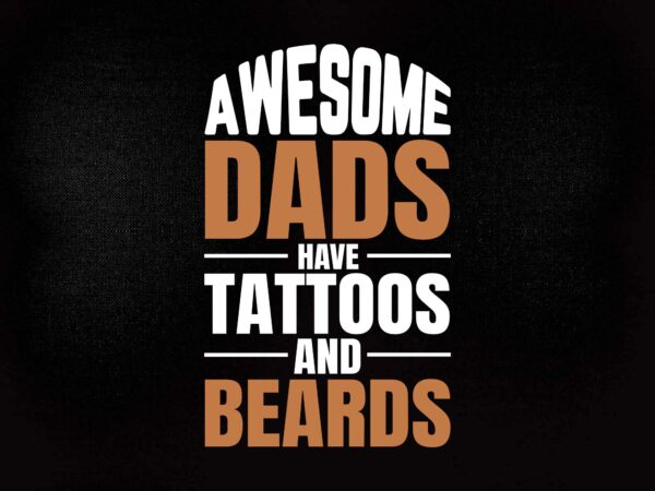 Awesome dads have tattoos and beards tanktop funny fathers day svg printable files t shirt vector