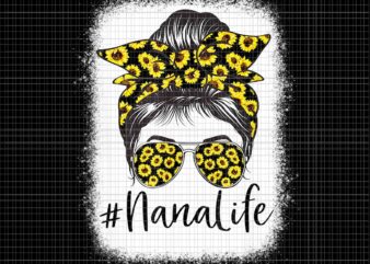 Bleached Sunflower Nana Life Png, Nana Life Sunflower Png, Mother’s Day Png, Mother Sunflower Png, Mother Png t shirt template