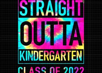 Straight Outta High School Png, Class Of 2022 Graduation Tie Dye Png, Straight Outta Kindergaten Class Of 2022 Png, Class Of 2022