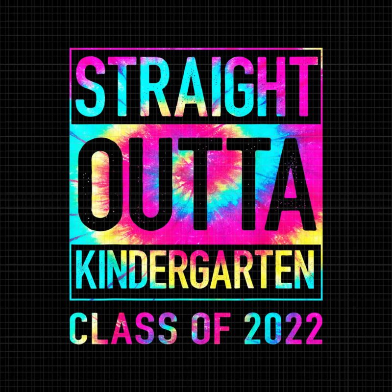 Straight Outta High School Png, Class Of 2022 Graduation Tie Dye Png, Straight Outta Kindergaten Class Of 2022 Png, Class Of 2022