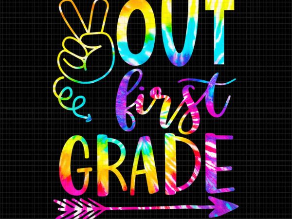 Peace out first 1st grade png, happy last day of school tie dye png, school tie dye png t shirt illustration