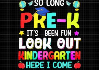 So Long Pre-K Kindergarten Here I Come Graduation 2022 Png, Look Out Kindergarten Here I Come Png, Graduation 2022 Png t shirt template vector