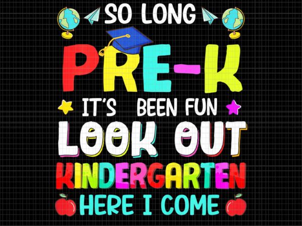 So long pre-k kindergarten here i come graduation 2022 png, look out kindergarten here i come png, graduation 2022 png t shirt template vector