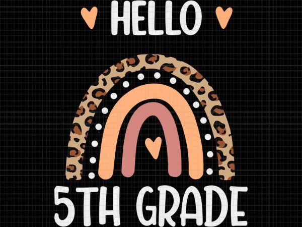 Hello 5th grade rainbow teachers kids svg, back to school funny svg, hello 5th grade svg, school svg, hello summer svg graphic t shirt