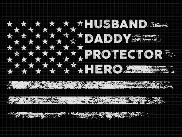Father’s day svg, husband daddy protector hero svg, husband daddy svg, daddy svg, father svg t shirt graphic design