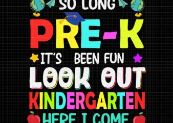 So Long Pre-K Kindergarten Here I Come Graduation 2022 Svg, Look Out Kindergarten Here I Come Svg, Graduation 2022 Svg, Pre-K Kindergarten Svg