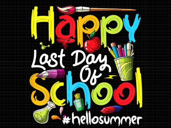 Happy last day of school teachers student graduation 2022 png, happy last day of school png, hello summer png, graduation 2022 png graphic t shirt
