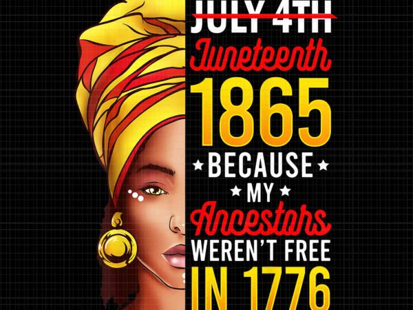 Juneteenth african american png, july 4th juneteenth 1865 because my ancestors weren’t free in 1776 png, july 4th juneteenth 1865 png, juneteenth 1865 png vector clipart Juneteenth african american png, july 4th juneteenth 1865 because my ancestors weren’t free in 1776 png, july 4th juneteenth 1865 png, juneteenth 1865 png vector clipart