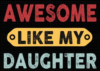 Awesome Like My Daughter Svg, Father’s Day Svg, My Daughter Svg, Daddy Svg t shirt vector
