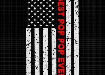 Best Pop Pop Ever American Flag Fathers Day Svg, Best Pop Pop Ever Svg, Pop Pop Svg, Fathers Day Svg, Father Svg