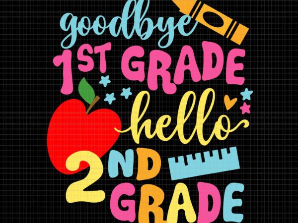 Goodbye 1st grade hello 2nd grade svg, class of 2033 graduate svg, graduate svg, school svg, t shirt design template