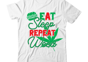 Eat Sleep Repeat Weed Tshirt Design, Eat Sleep Repeat Weed SVG Design , weed svg design, cannabis tshirt design, weed vector tshirt design, weed svg bundle, weed tshirt design bundle,