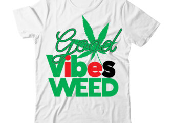 Good Vibes Weed Tshirt Design , Good Vibes Weed Design , weed svg design, cannabis tshirt design, weed vector tshirt design, weed svg bundle, weed tshirt design bundle, weed vector