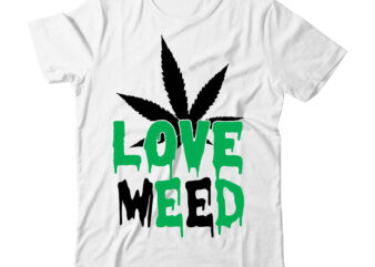 Love Weed Tshirt Design , weed svg design, cannabis tshirt design, weed vector tshirt design, weed svg bundle, weed tshirt design bundle, weed vector graphic design, weed 20 design png,weed