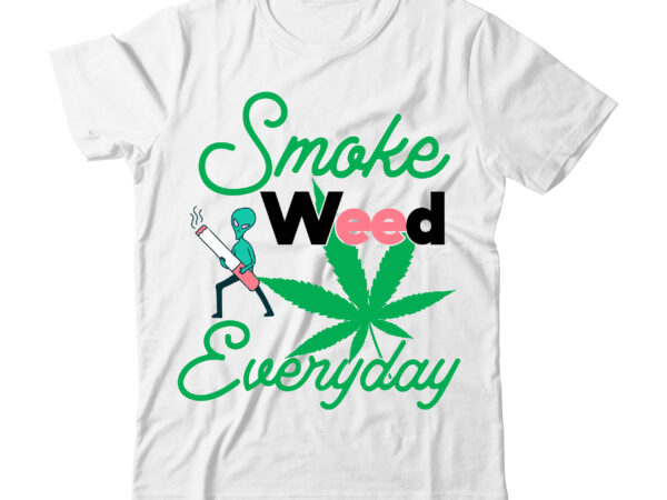Smoke weed everyday tshirt design , smoke weed everyday svg design , weed svg design, cannabis tshirt design, weed vector tshirt design, weed svg bundle, weed tshirt design bundle, weed