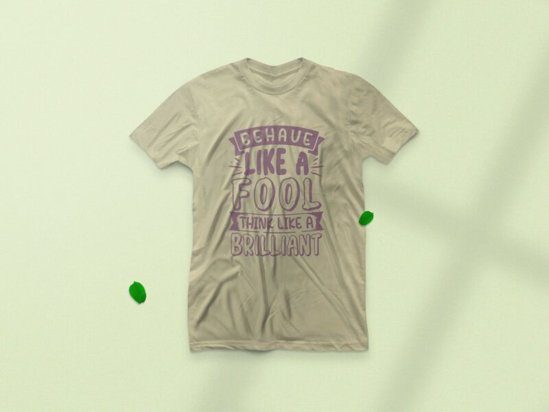 Behave like a fool, think like a brilliant, Motivation vintage typography t-shirt design,
