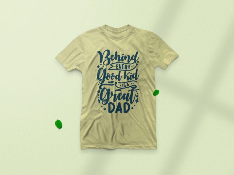 Behind every good kid is a great dad, Fathers day motivation t-shirt design