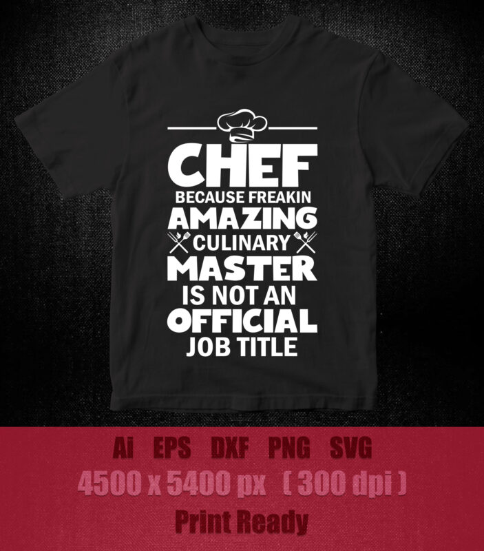 Chef Funny Gift – Chef Because Amazing Culinary Master SVG editable vector t-shirt design printable files