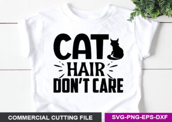Cat hair don’t care SVG t shirt vector file