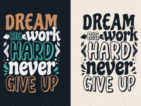 Dream big work hard never give up, motivation vintage typography t-shirt design