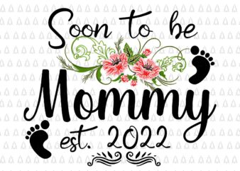 Soon to be Mommy 2022 Png, Mother’s Day Png, First Time Mom Pregnancy Png, Mother’s Day 2022 Png, Mother Png, Mommy Png t shirt template vector