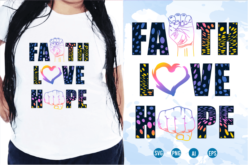 Faith Love Hope Quotes T shirt Design, Funny T shirt Design, Sublimation T shirt Designs, T shirt Designs Svg, t shirt designs vector,