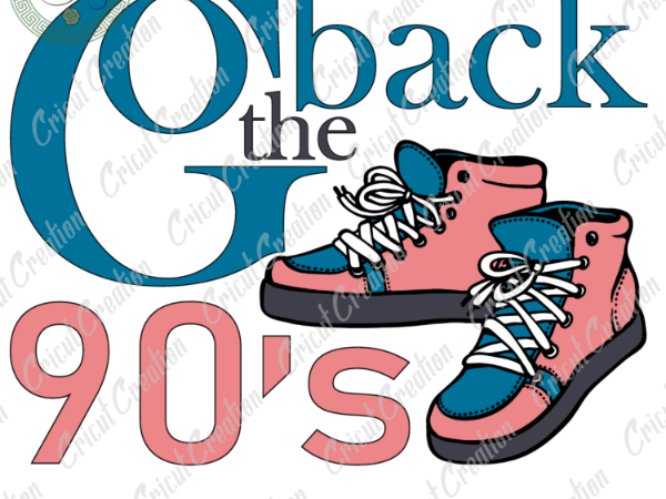 Mother day , go back the 90s diy crafts, 90’s sneaker svg files for cricut , 90s mama silhouette files, trending cameo htv prints t shirt designs for sale